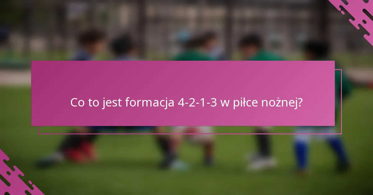 Co to jest formacja 4-2-1-3 w piłce nożnej?