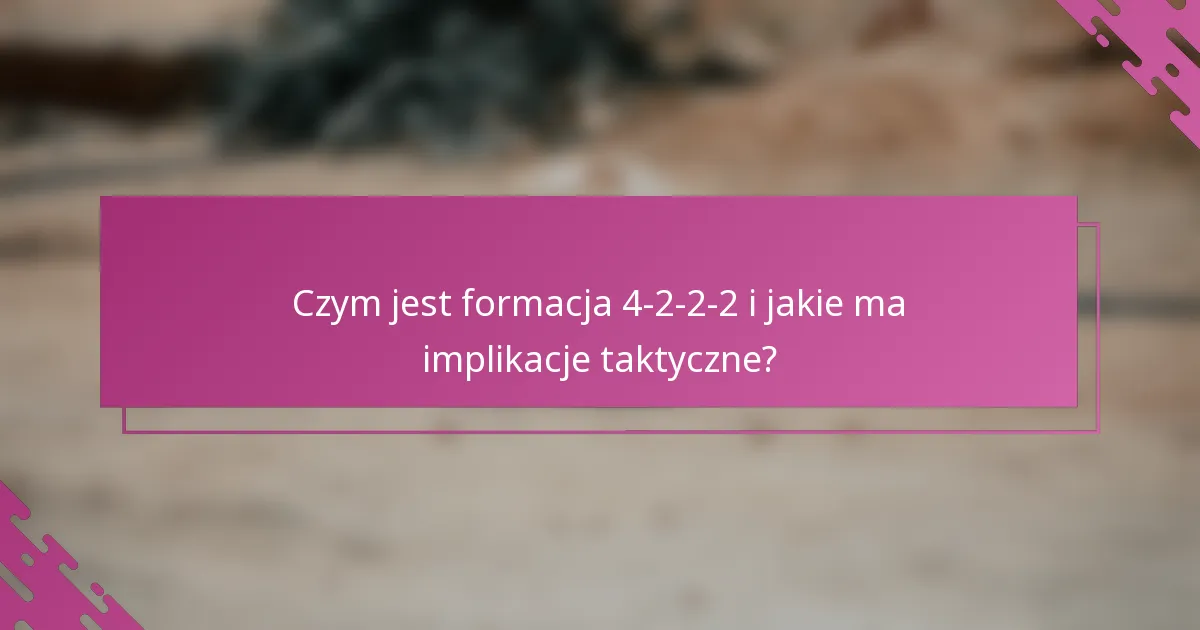 Czym jest formacja 4-2-2-2 i jakie ma implikacje taktyczne?