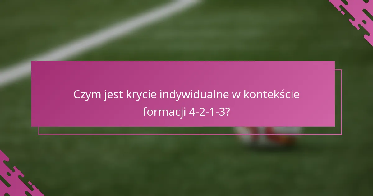 Czym jest krycie indywidualne w kontekście formacji 4-2-1-3?
