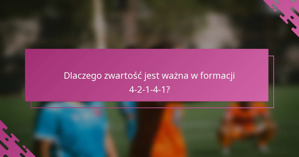 Dlaczego zwartość jest ważna w formacji 4-2-1-4-1?
